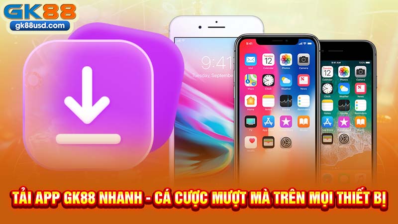 Tải App GK88 Nhanh - Cá Cược Mượt Mà Trên Mọi Thiết Bị